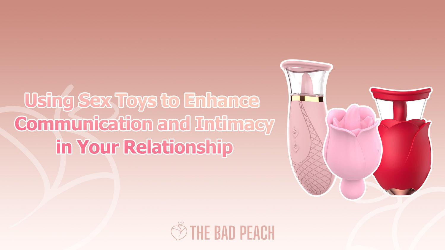 Sex toys for communication & intimacy - The Bad Peach