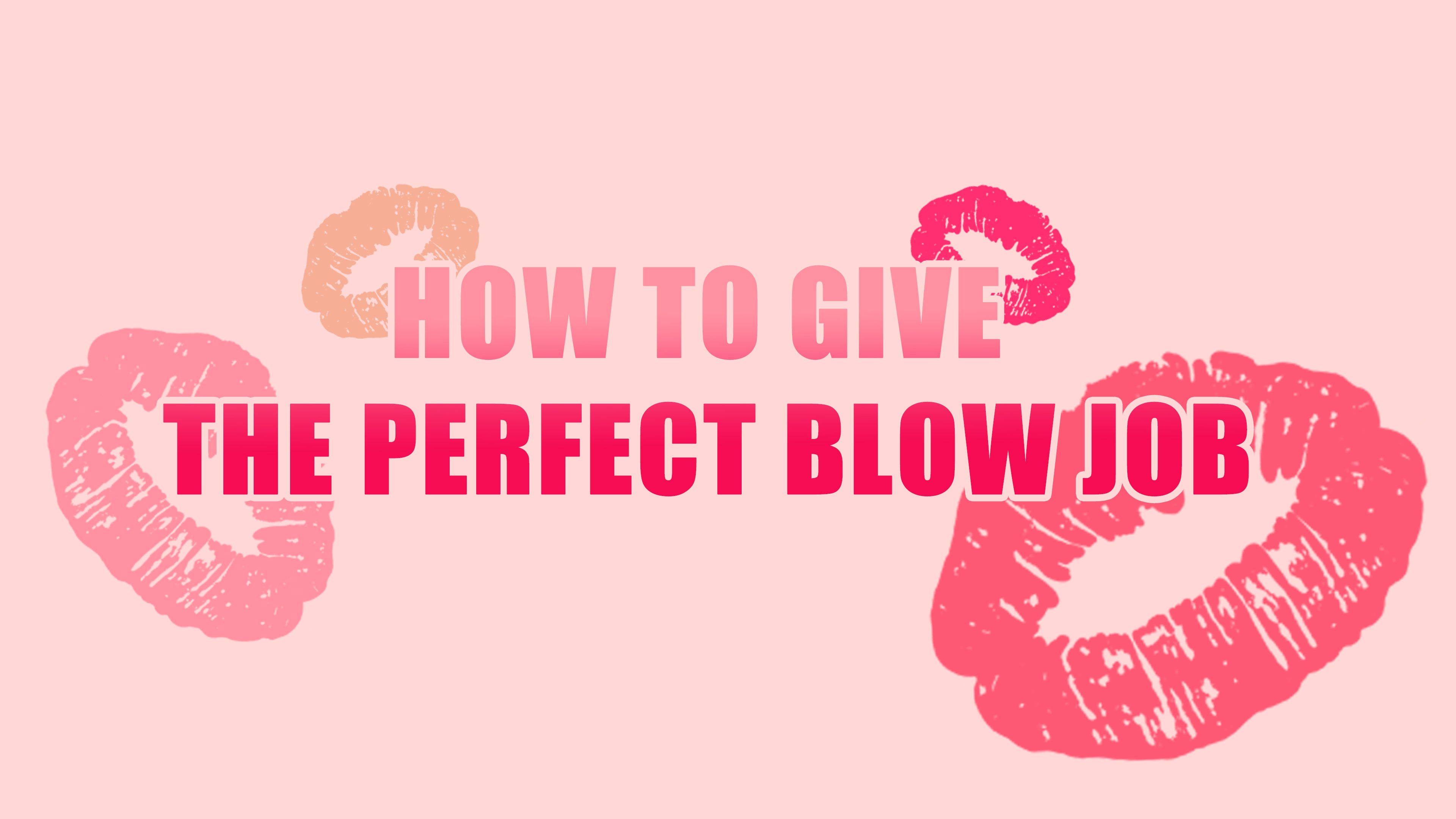 A pink background with lipstick marks and bold text that reads: How to Give the Perfect Blow Job