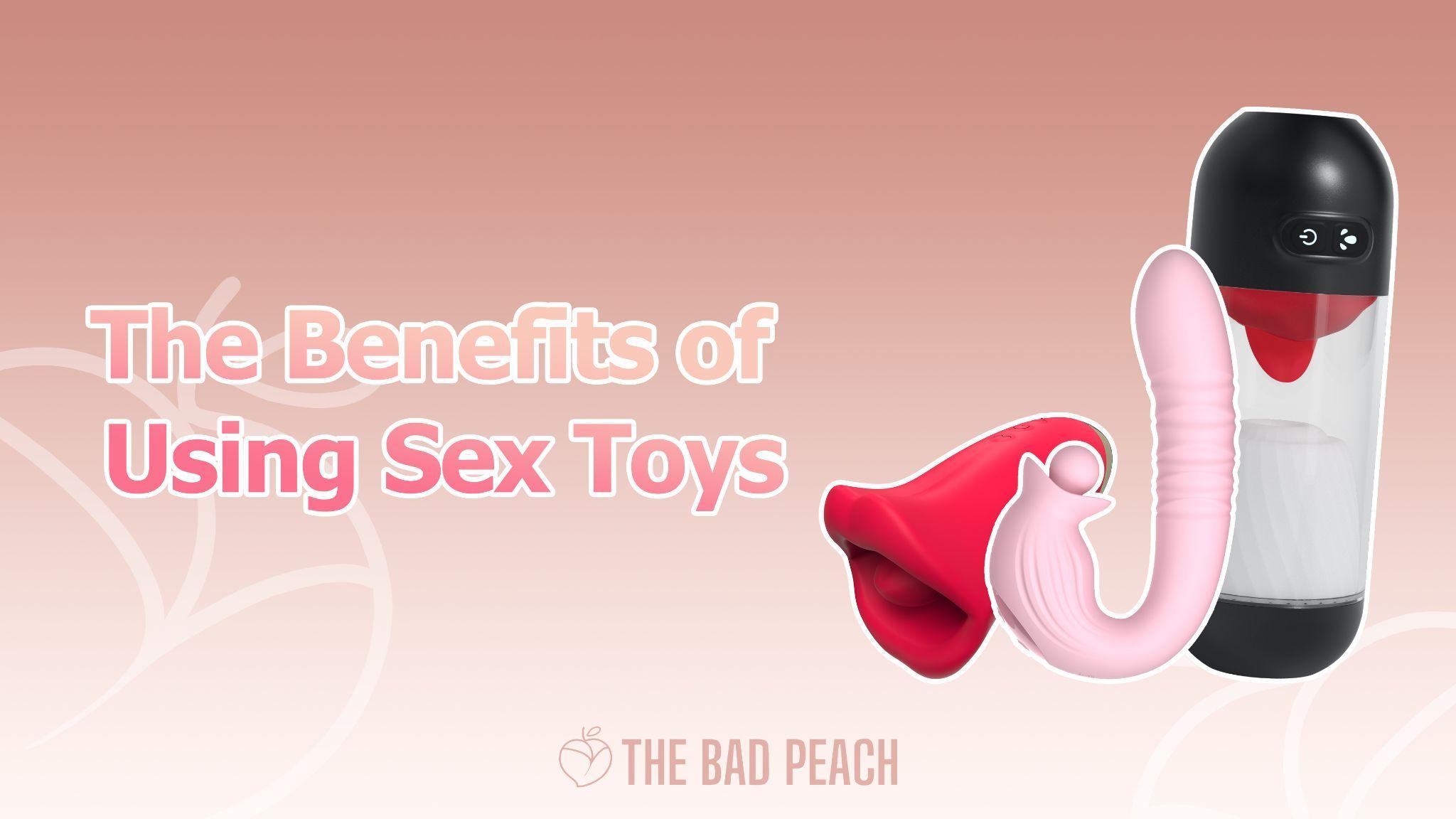 The Benefits of Using Sex Toys