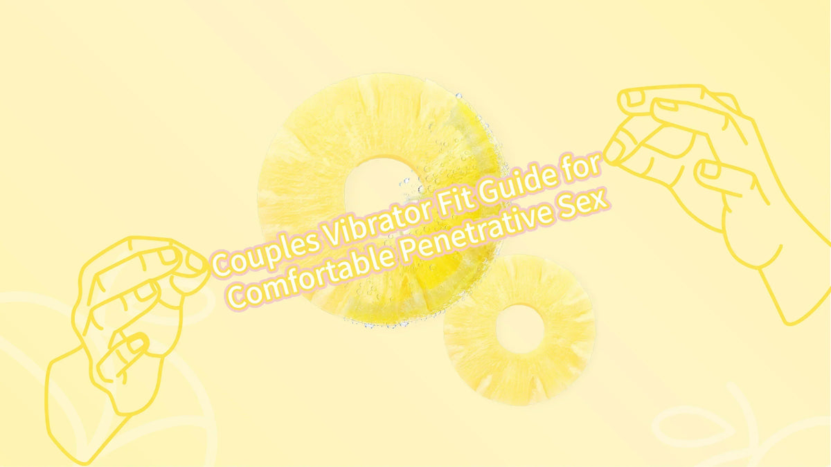 Couples vibrator fit guide for comfortable penetrative sex