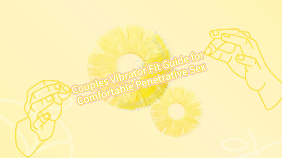 Couples vibrator fit guide for comfortable penetrative sex